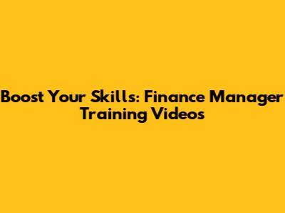 Boost Your Skills: Finance Manager Training Videos
