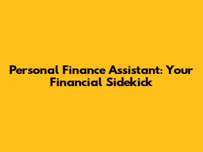 Personal Finance Assistant: Your Financial Sidekick