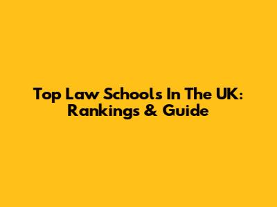 Top Law Schools In The UK: Rankings & Guide
